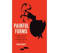 Painful Forms : Aesthetic Violence in American Literature and Art, 1945-2001