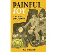 Painful Joy: A Holocaust Family Memoir (Holocaust Survivor True Stories WWII)