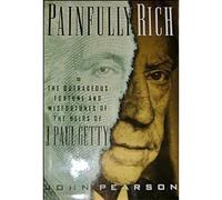 Painfully Rich: The Outrageous Fortune and Misfortunes of the Heirs of J. Paul Getty