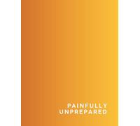 Painfully Unprepared: A Bold and Honest Lined Journal for Girls Who Didn’t Study, Didn’t Sleep, and Still Showed Up