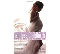 Painless Childbirth: An Empowering Journey Through Pregnancy and Birth