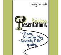 Painless Presentations: The Proven, Stress-Free Way to Successful Public Speaking