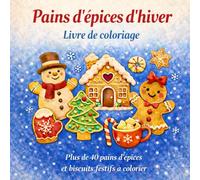 Pains d'épices d’hiver - Livre de coloriage: Plus de 40 pains d’épices et biscuits de Noël à colorier | Livre créatif pour enfants et adultes