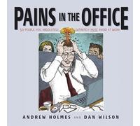 Pains in the Office: 50 People You Absolutely, Definitely Must Avoid at Work!