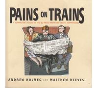 Pains on Trains: A Commuter's Guide to the 50 Most Irritating Travel Companions