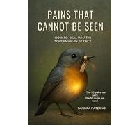 PAINS THAT CANNOT BE SEEN: HOW TO HEAL WHAT IS SCREAMING IN SILENCE