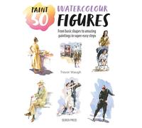 Paint 50: Watercolour Figures: From basic shapes to amazing paintings in super-easy steps