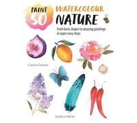 Paint 50: Watercolour Nature : From Basic Shapes to Amazing Paintings in Super-Easy Steps