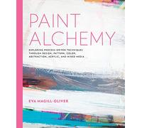Paint Alchemy: Exploring Process-Driven Techniques through Design, Pattern, Color, Abstraction, Acrylic and Mixed Media