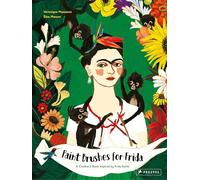 Paint Brushes for Frida : A Children's Book Inspired by Frida Kahlo