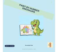 Paint-by-Number Dinosaurs: 30 Big & Bold Pages for Kids Ages 4-8 - T-Rex, Triceratops, Stegosaurus & More with Easy Numbered Colors (Brushlight Kids First Activity Books)