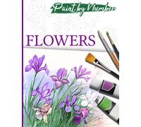 Paint by Number Flowers: Color by Number Coloring Book for Adults - 35 Relaxing and Beautiful Types of Flowers to Paint
