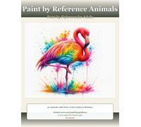 Paint by Reference Animals: 30 Watercolor Guides with Matching Sketch Pages and Educational Animal Facts