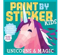 Paint by Sticker Kids: Unicorns & Magic : Create 10 Pictures One Sticker at a Time! Includes Glitter Stickers