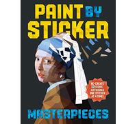Paint by Sticker Masterpieces: Re-create 12 Iconic Artworks One Sticker at a Time!