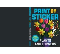 Paint by Sticker: Plants and Flowers: Create 12 Stunning Images One Sticker at a Time!