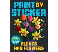 Paint by Sticker: Plants and Flowers: Create 12 Stunning Images One Sticker at a Time!