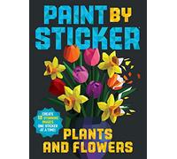 Paint by Sticker: Plants and Flowers : Create 12 Stunning Images One Sticker at a Time!