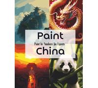 Paint China: Expert Paint by Numbers for Adults Featuring Iconic Chinese Landscapes, Temples, and Cultural Symbols: A Challenging Coloring Book with ... A Travel & Culture Coloring Collection)