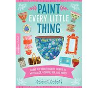 Paint Every Little Thing: Paint all your favorite things in watercolor, gouache, ink, and more! (3) (Inspired Artist)