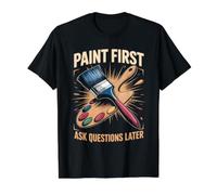 Paint First Ask Questions Later Painting Painter Artist Value Graphic T-Shirt, Men, Black, S