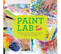 Paint Lab for Kids: 52 Creative Adventures in Painting and Mixed Media for Budding Artists of All Ages (5)