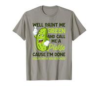 Paint Me Green And Call Me A Pickle Bitches Funny T-Shirt