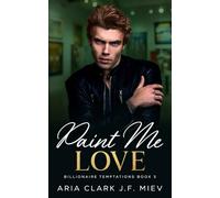 Paint Me Love: An MM Billionaire Messy Romance (Billionaire Temptations)