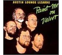 Paint Me on Velvet by The Austin Lounge Lizards (1993-09-03)