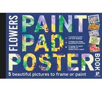 Paint Pad Poster Book: Flowers: 5 beautiful pictures to frame or paint