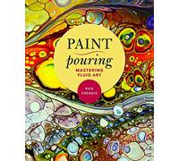 Paint Pouring: Mastering Fluid Art
