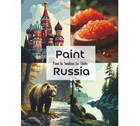 Paint Russia - Cities, Nature & Traditions - Paint by Numbers for Adults: From Golden Domes to Endless Wilderness (Color the World: A Travel & Culture Coloring Collection)