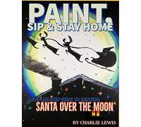 Paint, Sip & Stay Home: Santa Over the Moon