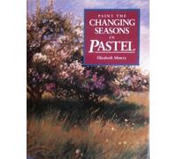 Paint the Changing Seasons in Pastel by Mowry, Elizabeth ( 1995 )
