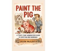 Paint the Pig: A First-Time Homebuyer’s Guide to Spotting Red Herrings