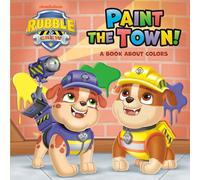 Paint the Town! a Book about Colors (Paw Patrol: Rubble & Crew)