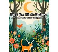 Paint the Whole Picture-Nature and Outdoors-A Creative Interactive Coloring Book: For adults, kids, students: For adults, kids, students