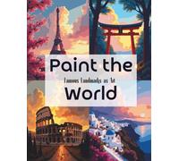 Paint the World - Famous Landmarks as Art - Paint by Numbers for Adults: A Creative Journey Through the World’s Most Iconic Places (Color the World: A Travel & Culture Coloring Collection)