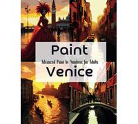 Paint Venice: Advanced Paint by Numbers for Adults: A Challenging and Beautiful Paint by Numbers Journey Through the Heart of Venice (Color the World: A Travel & Culture Coloring Collection)