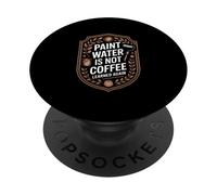 Paint Water Is Not Coffee Learned Again Humor PopSockets Adhesive PopGrip