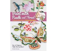 Paint with Needle and Thread : A Step-by-Step Guide to Chinese Embroidery