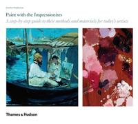 Paint with the Impressionists: A step-by-step guide to their methods and materials for today's artis: Written by Jonathan Stephenson, 2010 Edition, Publisher: Thames and Hudson Ltd [Hardcover]