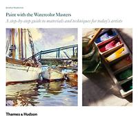 Paint with the Watercolour Masters: A step-by-step guide to materials and techniques for today's artists