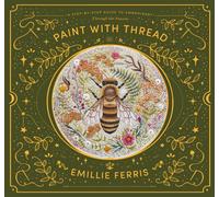 Paint with Thread: Through the Seasons : A Step-by-Step Guide to Embroidery