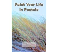 Paint Your Life in Pastels: This is just a notebook, beautiful low-content lined journal, 98 pages, 6x9, white paper, college ruled