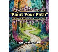 Paint Your Path: Motivational Quotes Coloring Book For Adult | 25 Beautiful Mindfulness Illustrations | Relaxing and Stress Relieving