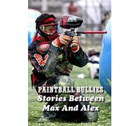 Paintball Bullies: Stories Between Max And Alex: Paintball Player