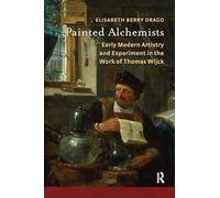 Painted Alchemists: Early Modern Artistry and Experiment in the Work of Thomas Wijck (Amsterdam Studies in the Dutch Golden Age)