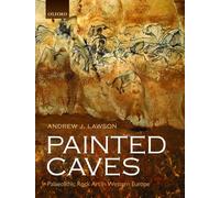 Painted Caves: Palaeolithic Rock Art in Western Europe
