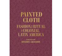 Painted Cloth: Fashion and Ritual in Colonial Latin America